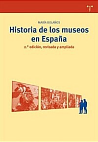 Historia de los museos en Espa쨅 / History of Museums in Spain (Paperback, 2nd, Revised, Updated)