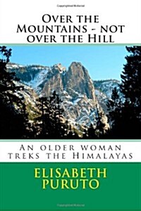 Over the Mountains - Not Over the Hill: An Older Woman Walks the Himalayas (Paperback)