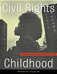 Civil Rights Childhood: Picturing Liberation in African American Photobooks (Paperback)