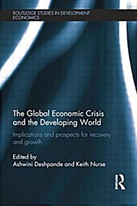 The Global Economic Crisis and the Developing World : Implications and Prospects for Recovery and Growth (Paperback)