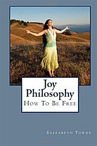 Joy Philosophy: How to Be Free (Paperback)