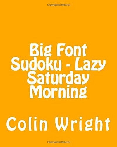 Big Font Sudoku - Lazy Saturday Morning: 80 Easy to Read, Large Print Sudoku Puzzles (Paperback)