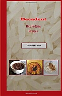 Decadent Rice Pudding Recipes (Paperback)