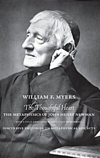 The Thoughtful Heart : The Metaphysics of John Henry Newman (Paperback)