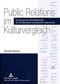 Public Relations Im Kulturvergleich: Die Sprache Der Geschaeftsberichte Us-Amerikanischer Und Deutscher Unternehmen (Paperback)