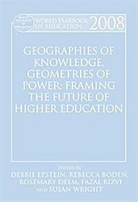 World Yearbook of Education 2008 : Geographies of Knowledge, Geometries of Power: Framing the Future of Higher Education (Paperback)