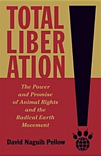 Total Liberation: The Power and Promise of Animal Rights and the Radical Earth Movement (Paperback)