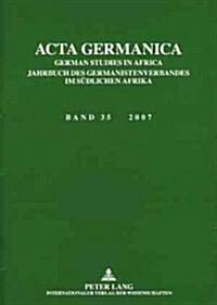 ACTA Germanica: German Studies in Africa- Jahrbuch Des Germanistenverbandes Im Suedlichen Afrika- Band 35 / 2007 (Paperback)