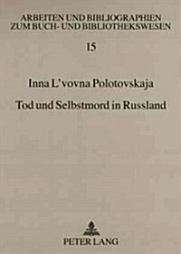 Tod Und Selbstmord in Russland: Ein Kulturgeschichtlicher Ueberblick Von Den Anfaengen Bis in Die Gegenwart. Eine Bibliographie (Paperback)