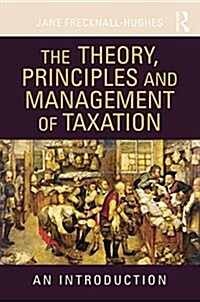The Theory, Principles and Management of Taxation : An Introduction (Paperback)