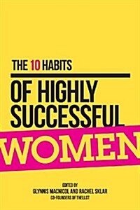 The 10 Habits of Highly Successful Women (Paperback)