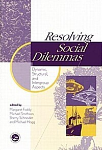 Resolving Social Dilemmas : Dynamic, Structural, and Intergroup Aspects (Paperback)