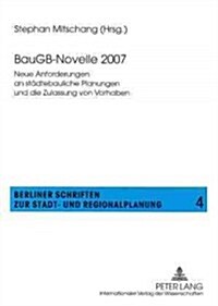 Baugb-Novelle 2007: Neue Anforderungen an Staedtebauliche Planungen Und Die Zulassung Von Vorhaben (Paperback)