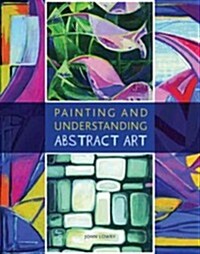 Painting and Understanding Abstract Art (Paperback)