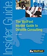 The Wetfeet Insider Guide to Deloitte Consulting (Paperback, Reissue)