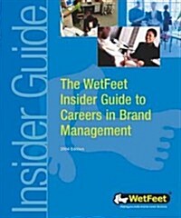 The Wetfeet Insider Guide to Careers in Brand Management (Paperback, Reissue)