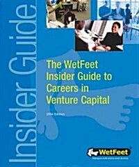 The Wetfeet Insider Guide to Careers in Venture Capital (Paperback)