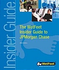 The Wetfeet Insider Guide to Jpmorgan Chase (Paperback, Reissue)