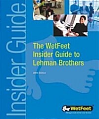 The Wetfeet Insider Guide to Lehman Brothers (Paperback, Reissue)