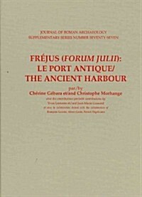 Fraejus (Forum Julii): Le Port Antique = Fraejus (Forum Julii): The Ancient Harbour (Hardcover)