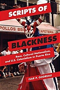 Scripts of Blackness: Race, Cultural Nationalism, and U.S. Colonialism in Puerto Rico (Paperback)