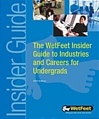 The Wetfeet Insider Guide to Industries and Careers for Undergrads (Paperback)