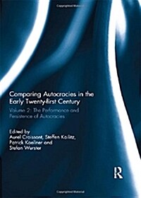 Comparing autocracies in the early Twenty-first Century : Vol 2: The Performance and Persistence of Autocracies (Hardcover)