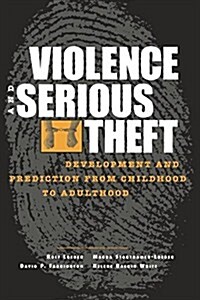 Violence and Serious Theft : Development and Prediction from Childhood to Adulthood (Paperback)