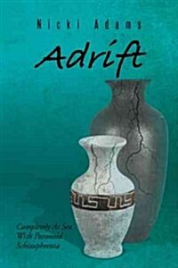 Adrift: Completely at Sea with Paranoid Schizophrenia (Hardcover)