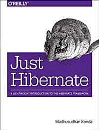 Just Hibernate: A Lightweight Introduction to the Hibernate Framework (Paperback)