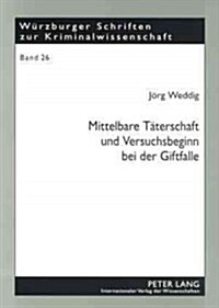 Mittelbare Taeterschaft Und Versuchsbeginn Bei Der Giftfalle: Eine Auseinandersetzung Mit Dem 첧assauer Apothekerfall?(Bghst 43, 177 Ff.) (Paperback)