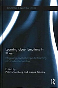 Learning About Emotions in Illness : Integrating Psychotherapeutic Teaching into Medical Education (Hardcover)
