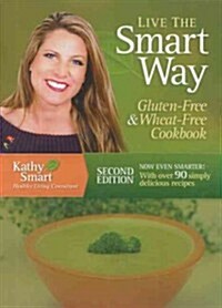 Live the Smart Way: Gluten-Free & Wheat-Free Cookbook: Over 90 Simply Delicious Recipes from the Smart Kitchen (Spiral, 2)