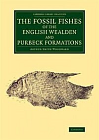 The Fossil Fishes of the English Wealden and Purbeck Formations (Paperback)