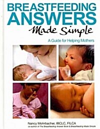 Breastfeeding Answers Made Simple: A Guide for Helping Mothers (Hardcover)
