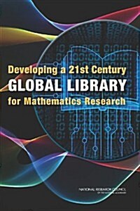 Developing a 21st Century Global Library for Mathematics Research (Paperback, 1st)