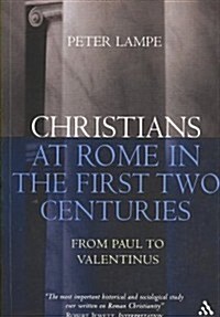 Christians at Rome in the First Two Centuries : From Paul to Valentinus (Paperback)