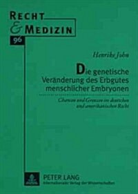 Die Genetische Veraenderung Des Erbgutes Menschlicher Embryonen: Chancen Und Grenzen Im Deutschen Und Amerikanischen Recht (Paperback)