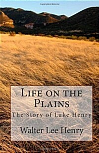 Life on the Plains: The Story of Luke Henry (Paperback)