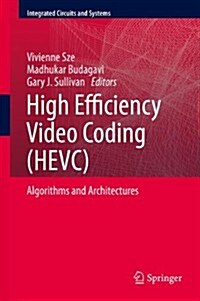 High Efficiency Video Coding (Hevc): Algorithms and Architectures (Hardcover, 2014)
