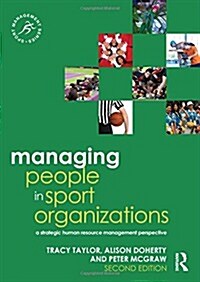 Managing People in Sport Organizations : A Strategic Human Resource Management Perspective (Hardcover, 2 ed)