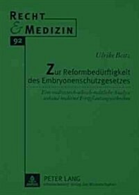 Zur Reformbeduerftigkeit Des Embryonenschutzgesetzes: Eine Medizinisch-Ethisch-Rechtliche Analyse Anhand Moderner Fortpflanzungstechniken (Paperback)