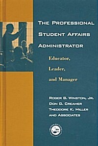 The Professional Student Affairs Administrator : Educator, Leader, and Manager (Paperback)