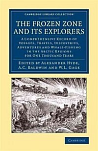 The Frozen Zone and its Explorers : A Comprehensive Record of Voyages, Travels, Discoveries, Adventures and Whale-Fishing in the Arctic Regions for On (Paperback)