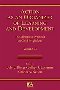 Action As An Organizer of Learning and Development : Volume 33 in the Minnesota Symposium on Child Psychology Series (Paperback)