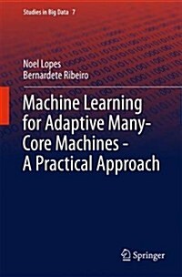 Machine Learning for Adaptive Many-Core Machines - A Practical Approach (Hardcover, 2015)