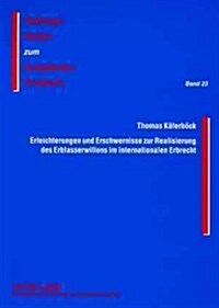 Erleichterungen Und Erschwernisse Zur Realisierung Des Erblasserwillens Im Internationalen Erbrecht: Das Haager Testamentsuebereinkommen Einerseits Un (Paperback)