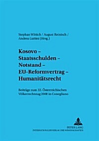 Kosovo - Staatsschulden - Notstand - Eu-Reformvertrag - Humanitaetsrecht: Beitraege Zum 33. Oesterreichischen Voelkerrechtstag 2008 in Conegliano (Hardcover)