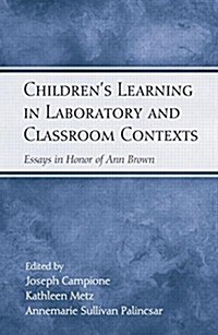 Childrens Learning in Laboratory and Classroom Contexts : Essays in Honor of Ann Brown (Paperback)