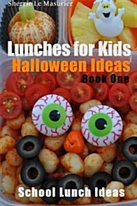 Lunches for Kids: Halloween Ideas - Book One (Paperback)